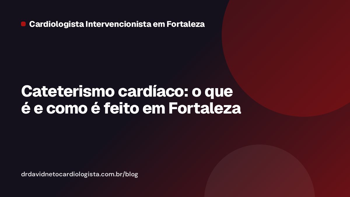 Cateterismo cardíaco: o que é e como é feito em Fortaleza