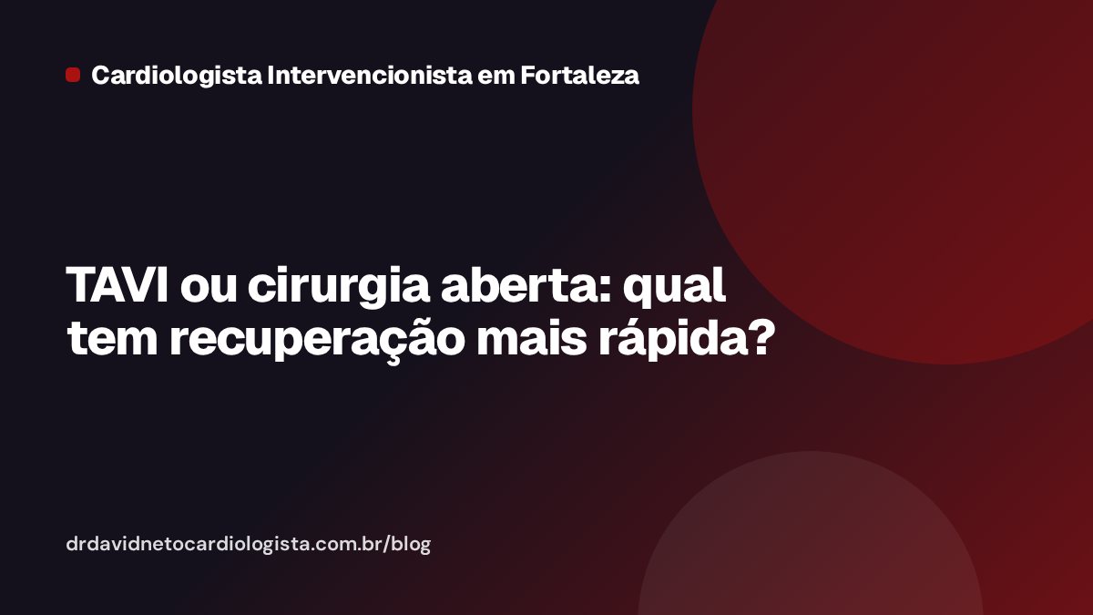 TAVI ou cirurgia aberta: qual tem recuperação mais rápida?